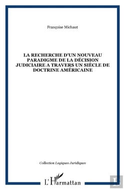 Bertrand.pt - La Recherche D'Un Nouveau Paradigme De La Decision Judiaire A Travers Un Siecle De Doctrine Americaine