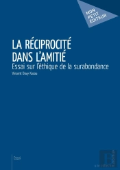 La Réciprocité Dans L'Amitié : Essai Sur L'Éthique De La Surabondance