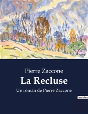 La Recluse - Un Roman De Pierre Zaccone