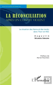 La Reconciliation Apres Un Conflit Violent - La Situation Des Hema Et Des Lendu Dans L'Ituri En Rdc