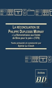 La Réconciliation De Philippe Duplessis-Mornay ; 'La Remonstrance Aux Estats De Blois Pour La Paix'