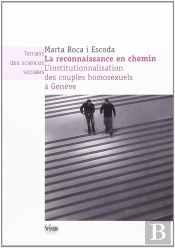 La Reconnaissance En Chemin : L'Institutionnalisation Des Couples Homo Sexuels À Genève