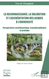 La Reconnaissance, La Validation Et L'Accréditation Des Acquis À L'Université : Perspectives Sociohistorique, Transdisciplinaire Et Pratique
