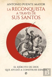 La Reconquista A Traves De Sus Santos