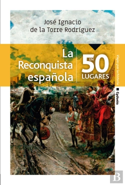 Bertrand.pt - La Reconquista Española En 50 Lugares