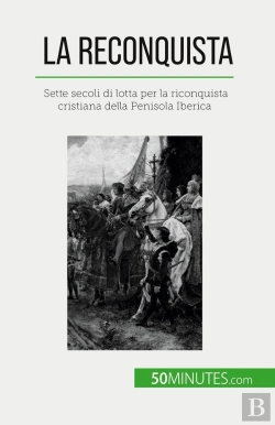 Bertrand.pt - La Reconquista : Sette Secoli Di Lotta Per La Riconquista Cristiana Della Penisola Iberica