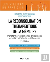 La Reconsolidation Thérapeutique De La Mémoire : Transformer Les Schémas Émotionnels Avec La Thérapie De La Cohérence (2e Édition)
