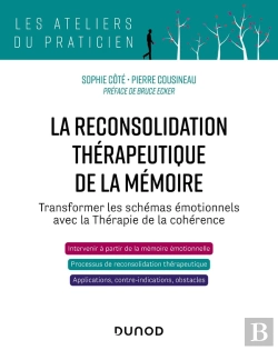 Bertrand.pt - La Reconsolidation Thérapeutique De La Mémoire : Transformer Les Schémas Émotionnels Avec La Thérapie De La Cohérence