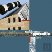 La Reconstruction À Marseille 1940-1960 ; Architectures Et Projets Urbains