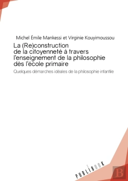 Bertrand.pt - La (Re)Construction De La Citoyenneté À Travers L'Enseignement De La Philosophie Dès L'École Primaire ; Quelques Demarches Idéales De La Philosophie Infantile