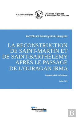 Bertrand.pt - La Reconstruction De Saint-Martin Et De Saint-Barthelemy Après Le Passage De L'Ouragan Irma : Rapport Public Thématique, Juillet 2021