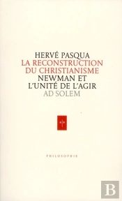 La Reconstruction Du Christianisme ; Newman Et L'Unité D'Agir