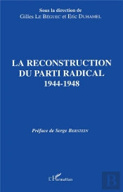 La Reconstruction Du Parti Radical ; 1944-1948