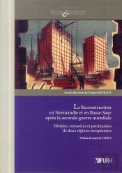 La Reconstruction En Normandie Et En Basse-Saxe Après La Seconde Guerre Mondiale. : Histoire, Mémoires Et Patrimoines De Deux Régions Européennes
