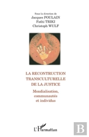 La Reconstruction Transculturelle De La Justice ; Mondialisation, Communautés Et Individus