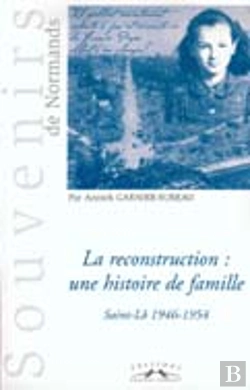 Bertrand.pt - La Reconstruction, Une Histoire De Famille ; Saint-Lo 1946-1954