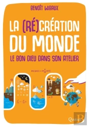 La (Ré)Création Du Monde ; Le Bon Dieu Dans Son Atelier