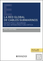La Red Global De Cables Submarinos: Geopolitica Y Seguridad De Una Infraestructu