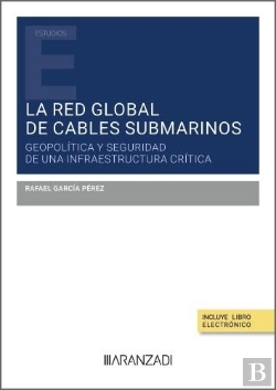 Bertrand.pt - La Red Global De Cables Submarinos: Geopolitica Y Seguridad De Una Infraestructu