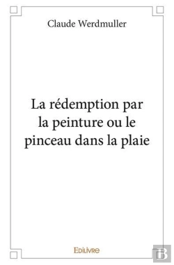 Bertrand.pt - La Redemption Par La Peinture Ou Le Pinceau Dans La Plaie