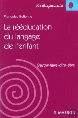 Bertrand.pt - La Reeducation Du Langage Chez L'Enfant ; Savoir Faire Dire Etre