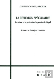 La Reflexion Speculative : Le Retour Et La Perte Chez Hegel