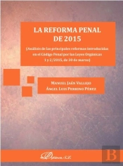 La Reforma Penal De 2015. Análisis De Las Principales Reformas Introducidas En El Código Penal Por L