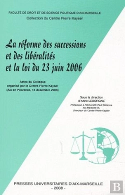 Bertrand.pt - La Réforme Des Successions Et Des Libéralités Et La Loi Du 23 Juin 2006 ; Actes Du Colloque Organisé Par Le Centre Pierre Kayser; Aix-En-Provence, 15 Décembre 2006