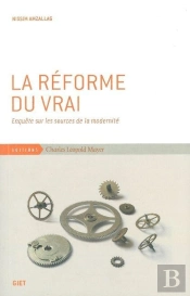 La Réforme Du Vrai ; Enquête Sur Les Sources De La Modernité