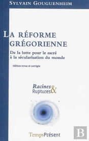 La Réforme Grégorienne ; De La Lutte Pour Le Sacré À La Sécularisation Du Monde