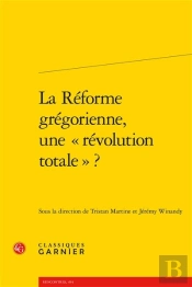 La Réforme Grégorienne, Une Révolution Totale ?
