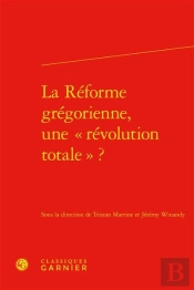 La Reforme Gregorienne, Une  Revolution Totale  ?