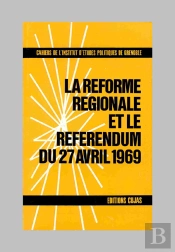 La Réforme Régionale Et Le Referendum Du 27 Avril 1969