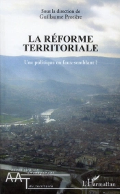 La Réforme Territoriale ; Une Politique En Faux-Semblant ?