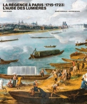 La Regence A Paris (1715-1723). L'Aube Des Lumieres