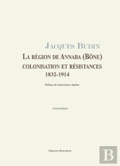 La Region De Annaba (Bone), Colonisation Et Resistances, 1832-1914, 2 Volumes