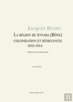 Bertrand.pt - La Region De Annaba (Bone), Colonisation Et Resistances, 1832-1914, 2 Volumes