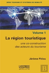 La Région Touristique ; Une Co-Construction Des Acteurs Du Tourisme