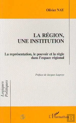 Bertrand.pt - La Region, Une Institution - La Representation, Le Pouvoir Et La Regle Dans L'Espace National