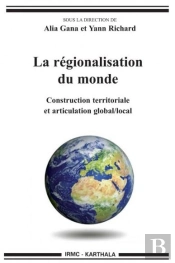 La Régionalisation Du Monde ; Construction Territoriale Et Articulation Global/Local