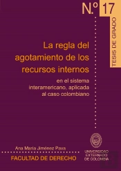 La Regla Del Agotamiento De Los Recursos Internos En El Sistema Interamericano, Aplicada Al Caso Colombiano