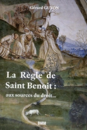 La Règle De Saint Benoît ; Aux Sourcex Du Droit