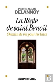 La Règle De Saint Benoît ; Chemin De Vie Pour Les Laïcs