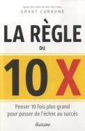 La Règle Du 10 X ; Ce Qui Vous Fera Passer De L'Échec Au Succès
