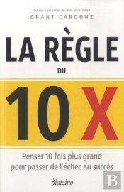 La Règle Du 10 X ; Ce Qui Vous Fera Passer De L'Échec Au Succès
