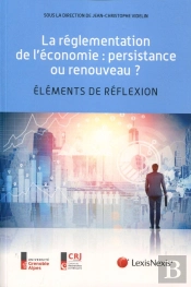 La Réglementation De L'Économie ; Persistance Ou Renouveau ? Éléments De Réflexion