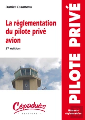 La Réglementation Du Pilote Privé Avion (3e Édition)