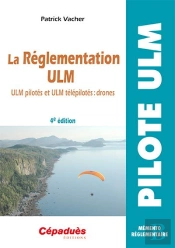 La Réglementation Ulm ; Ulm Pilotés Et Ulm Télépilotés : Drones (4e Édition)
