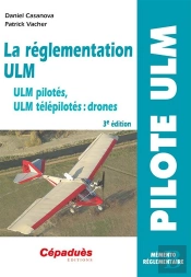 La Réglementation Ulm ; Ulm Pilotés, Ulm Télépilotés : Drones  (3ème Édition)