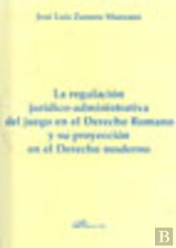 Bertrand.pt - La Regulación Jurídico-Administrativa Del Juego En El Derecho Romano Y Su Proyección En El Derecho M